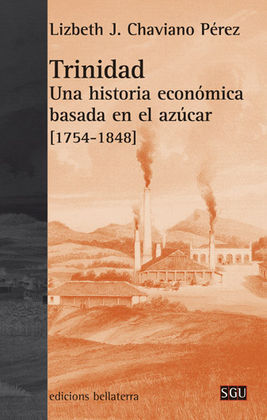 TRINIDAD UNA HISTORIA ECONOMICA BASADA EN AZUCAR 1754/1848
