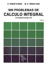 909 PROBLEMAS DE CÁLCULO INTEGRAL TOMO I