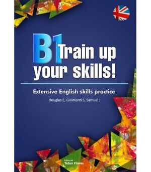 B1 TRAIN UP YOUR SKILLS : EXTENSIVE ENGLISH SKILLS PRACTICE
