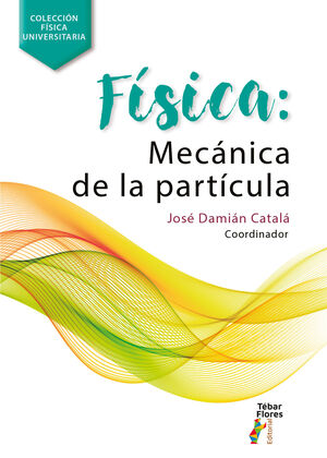 FÍSICA: MECÁNICA DE LA PARTÍCULA