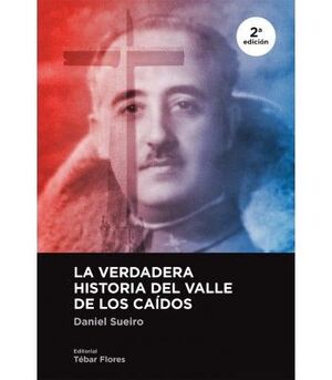 LA VERDADERA HISTORIA DEL VALLE DE LOS CAÍDOS (2ª ED)