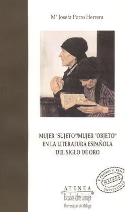 Mujer Sujeto-Mujer Objeto en la Literatura Española del Siglo de Oro