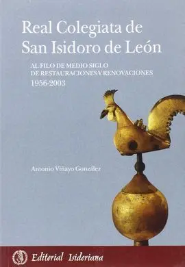 Real Colegiata de San Isidoro de Leon. Al Filo de Medio Siglo de Restauraciones