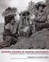 Nuestra Cultura Es nuestra Resistencia