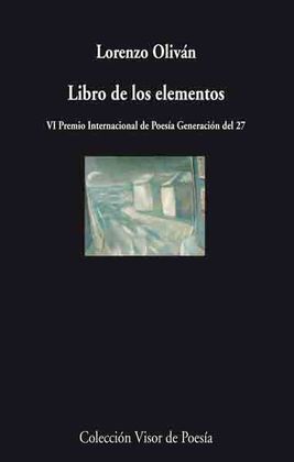 LIBRO DE LOS ELEMENTOS -VI PREMIO INT. POESIA GENERACIÓN DEL 27-