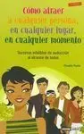 Cómo Atraer a Cualquier Persona, en Cualquier Lugar, en Cualquier Situación