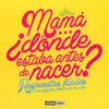 Mama ¿Donde Estaba Antes de Nacer?