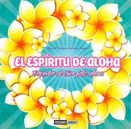 ESPIRITU DE ALOHA, EL -EL PODER DE SER FELIZ AHORA-