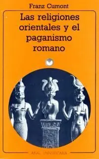 Las Religiones Orientales y el Paganismo Romano