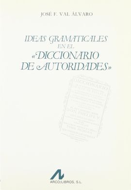 IDEAS GRAMATICALES EN EL DICCIONARIO DE AUTORIDADES