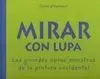 Mirar con Lupa. Las Grandes Obras Maestras de la Pintura Occidental