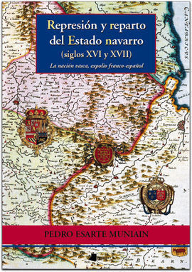 REPRESION Y REPARTO DEL ESTADO NAVARRO (SIGLOS XVI Y XVII)