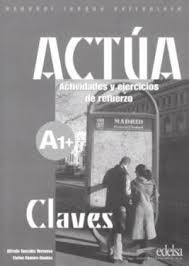 ACTÚA A1+ CLAVES. ACTIVIDADES Y EJERCICIOS DE REFUERZO