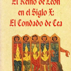 EL REINO DE LEÓN EN EL SIGLO X : EL CONDADO DE CEA