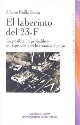 El Laberinto del 23-F. Lo Posible, lo Probable y lo Imprevisto en la Trama del G