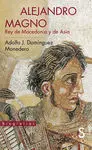 Alejandro Magno, Rey de Macedonia y de Asia