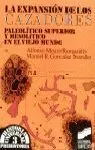 La Expansión de los Cazadores. Paleolítico Superior y Mesolítico en el Viejo Mun