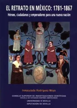 El Retrato en Mexico:1781-1867. Heroes,Cidadanos y Emperadore
