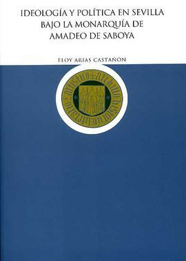 IDEOLOGÍA Y POLÍTICA EN SEVILLA BAJO LA MONARQUÍA