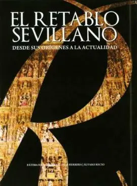 Retablo Sevillano Desde Sus Origenes a la Actualidad, el