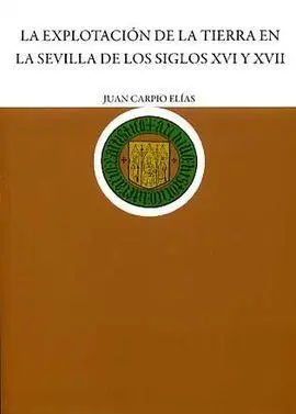 Explotacion de la Tierra en la Sevilla de los Siglos Xvi y X
