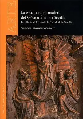 La Escultura en Madera del Gotico Final en Sevilla. La Silleria D
