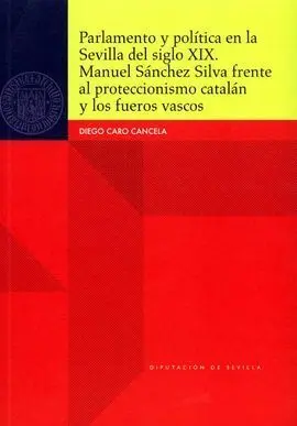 Parlamento y Política en la Sevilla del Siglo Xix. Manuel Sánchez Silva Frente a