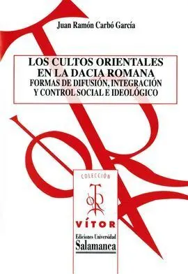 Los Cultos Orientales en la Dacia Romana. Formas de Difusión, Integración y Cont