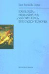 IDEOLOGÍA, HUMANIDADES Y VALORES EN LA EDUCACIÓN EUROPEA