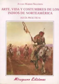 Arte, Vida y Costumbres de los Indios Norteamericanos. Guía Práctica