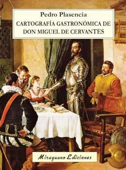 CARTOGRAF­A GASTRONOMICA DE DON MIGUEL DE CERVANTES