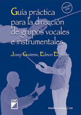 GUÍA PRÁCTICA PARA LA DIRECCIÓN DE GRUPOS VOCALES E INSTRUMENTALES + DVD