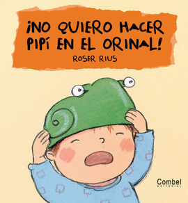 ¡NO QUIERO HACER PIPÍ EN EL ORINAL!