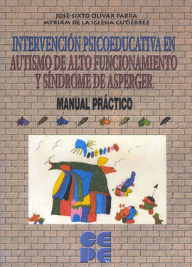 INTERVENCIÓN PSICOEDUCATIVA EN AUTISMO DE ALTO FUNCIONAMIENTO Y SÍNDROME ASPERGER. MANUAL PRÁCTICO.