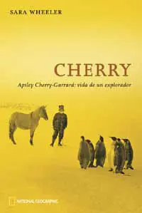 Cherry - Apsley Cherry-Garrard: Vida de un Explorador -