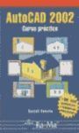 AUTOCAD 2002: CURSO PRÁCTICO