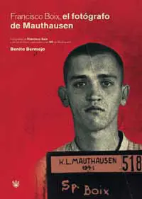 Francisco Boix , el Fotografo de Mauthausen