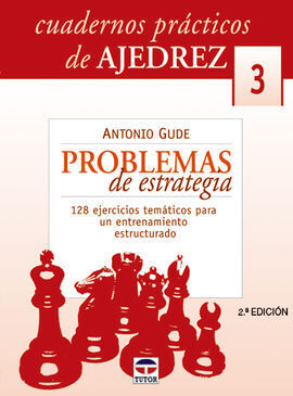 CUADERNOS PRÁCTICOS DE AJEDREZ 3. PROBLEMAS DE ESTRATEGIA