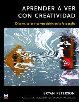 APRENDER A VER CON CREATIVIDAD:DISEÑO,COLOR Y COMPO.FOTOGRA