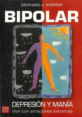 Bipolar. Depresión y Manía. Vivir con Emociones Extremas