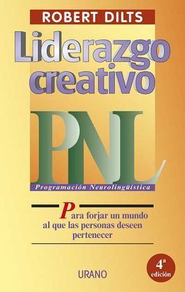 LIDERAZGO CREATIVO PNL PARA FORJAR UN MUNDO AL QUE LAS PERSONAS DESEEN