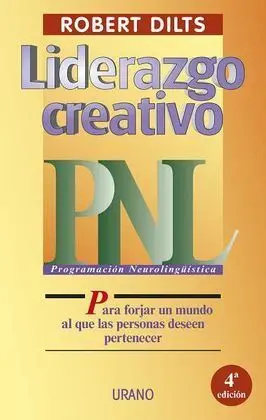 Liderazgo Creativo Pnl para Forjar un Mundo Al que las Personas Deseen
