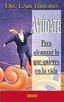 AYÚDATE. PARA ALCANZAR LO QUE QUIERES EN LA VIDA