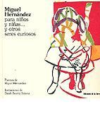 MIGUEL HERNÁNDEZ PARA NIÑOS Y NIÑAS... Y OTROS SERES CURIOSOS