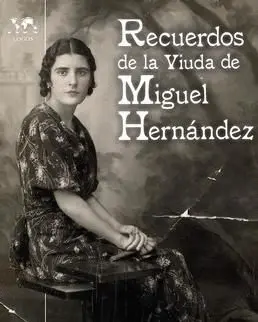 Recuerdos de la Viuda de Miguel Hernández