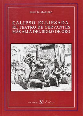 CALIPSO ECLIPSADA. EL TEATRO DE CERVANTES MÁS ALLÁ DEL SIGLO DE ORO