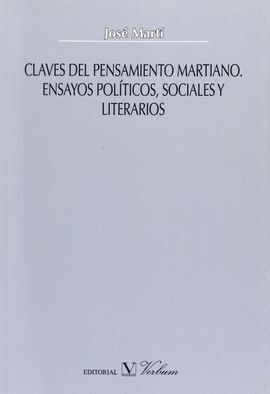 CLAVES DEL PENSAMIENTO MARTIANO. ENSAYOS POLÍTICOS, SOCIALES Y LITERARIOS