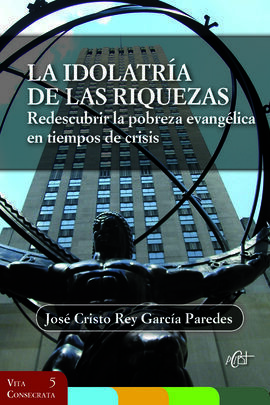 IDOLATRIA DE LAS RIQUEZAS, LA. REDESCUBRIR LA POBREZA EVANGE