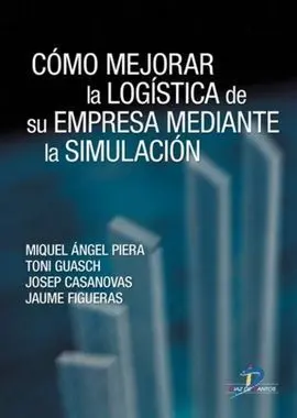 Cómo Mejorar la Logística de Su Empresa Mediante Simulación