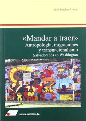 MANDAR A TRAER : ANTROPOLOGÍA, MIGRACIONES Y TRANSNACIONALISMO
